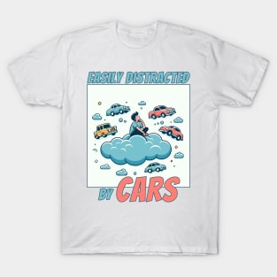 Easily Distracted by Cars - Humor for the Car Enthusiast T-Shirt